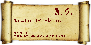 Matulin Ifigénia névjegykártya